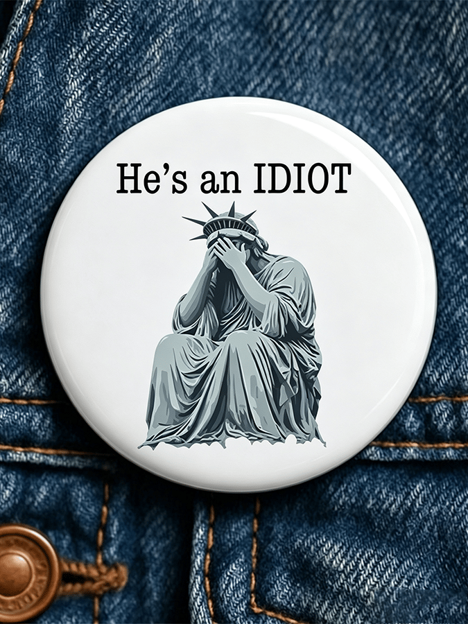 "He's An Idiot" - Unisex Brooch