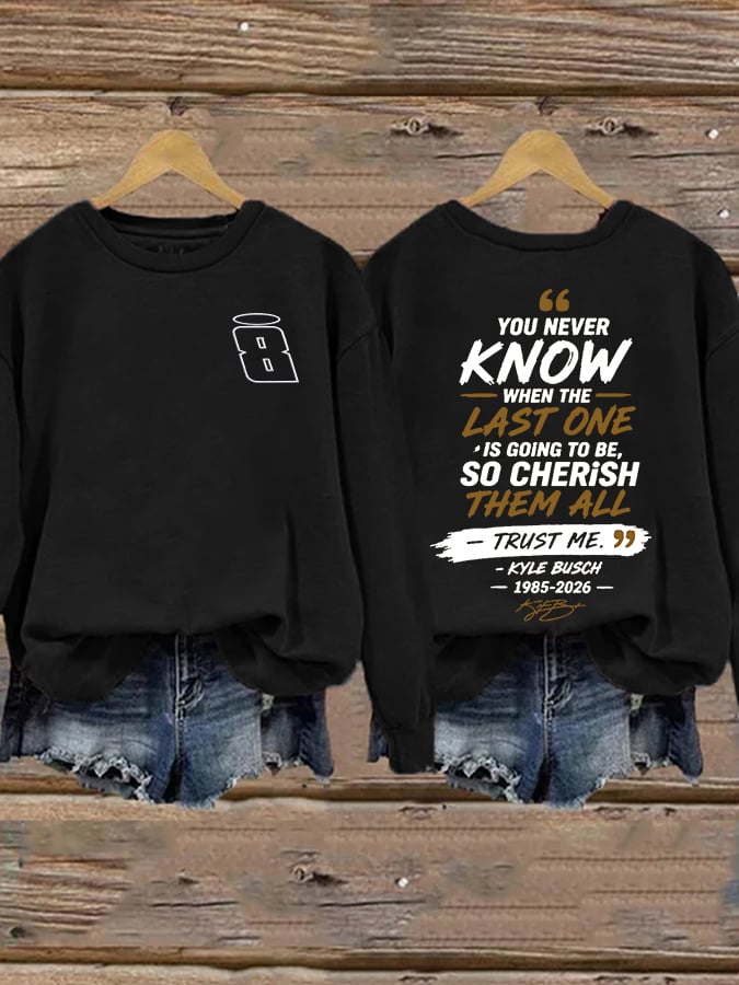Women's Because You Never Know When The Last One Is Print Casual Sweatshirt