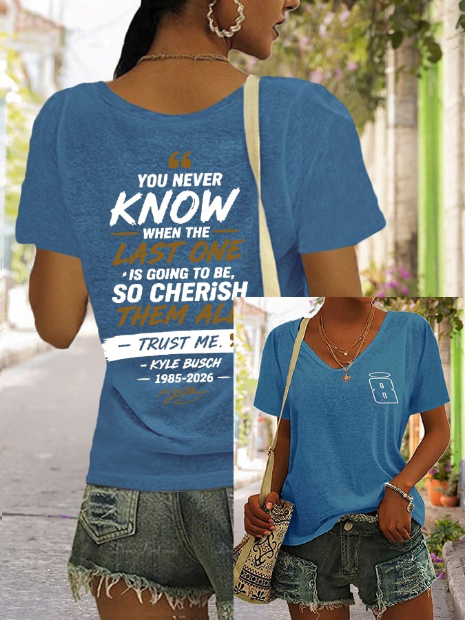 Women's Because You Never Know When The Last One Is Print V Neck T-shirt