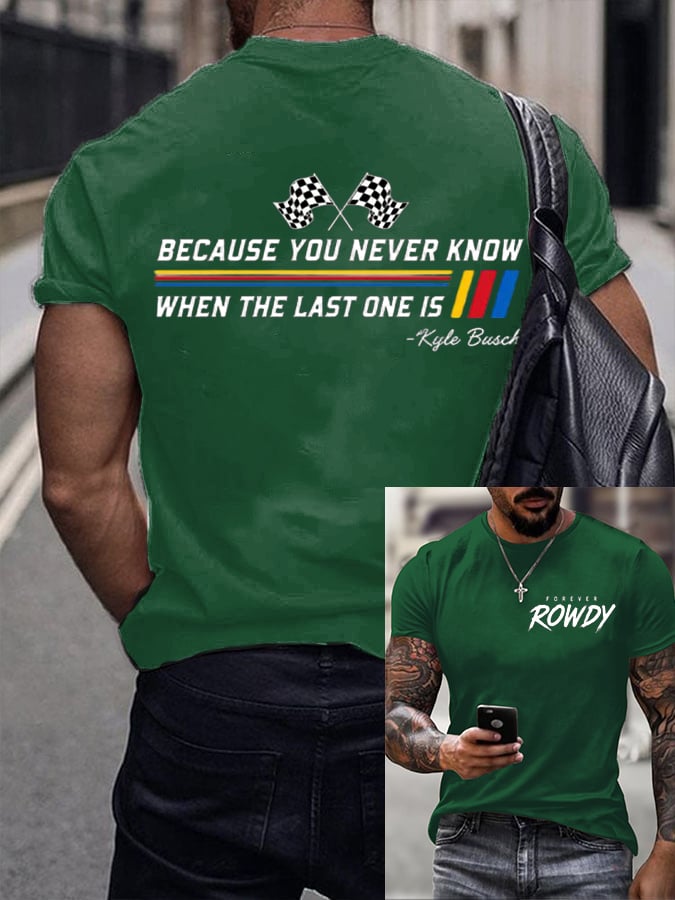Men's Because You Never Know When The Last One Is Print Round Neck T-shirt