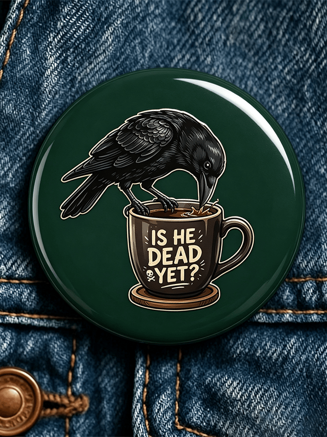 "IS HE DEAD YET?” Fdt Unisex Brooch