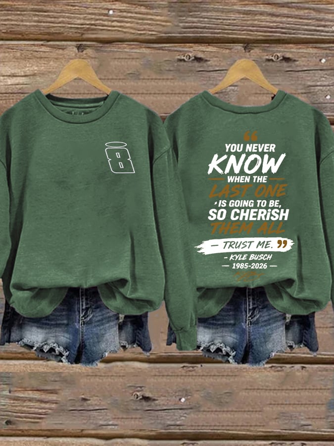 Women's Because You Never Know When The Last One Is Print Casual Sweatshirt