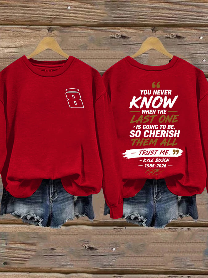 Women's Because You Never Know When The Last One Is Print Casual Sweatshirt
