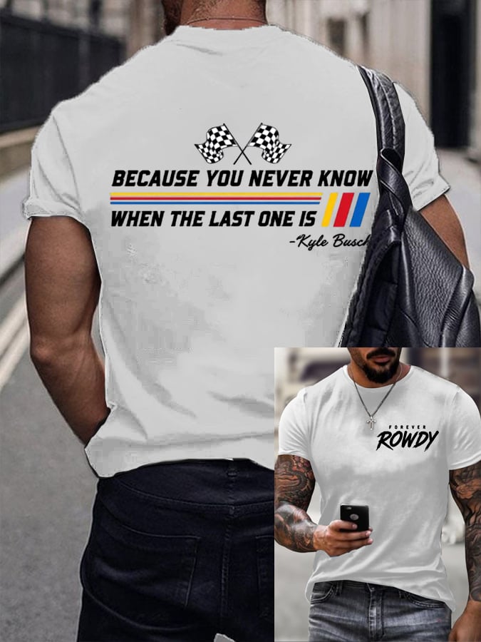 Men's Because You Never Know When The Last One Is Print Round Neck T-shirt