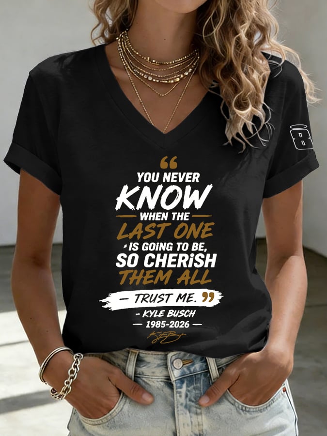 Women's Because You Never Know When The Last One Is Print Casual T-shirt