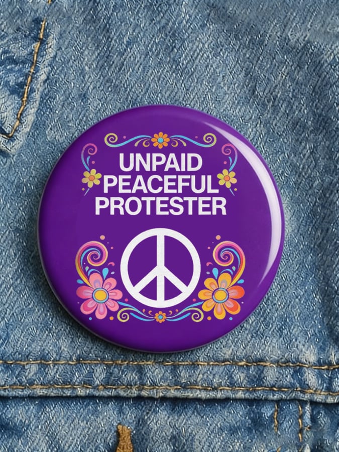 Unisex UNPAID PEACEFUL PROTESTER Print Button