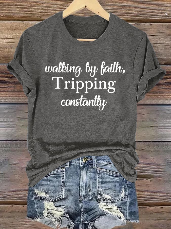 Women's Walking By Faith Tripping Constantly Print T-Shirt