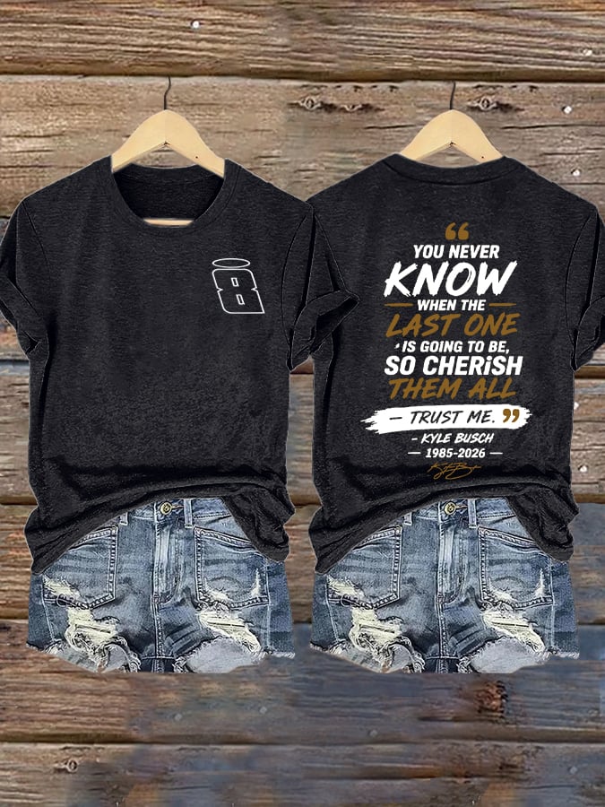 Women's Because You Never Know When The Last One Is Print Casual T-shirt