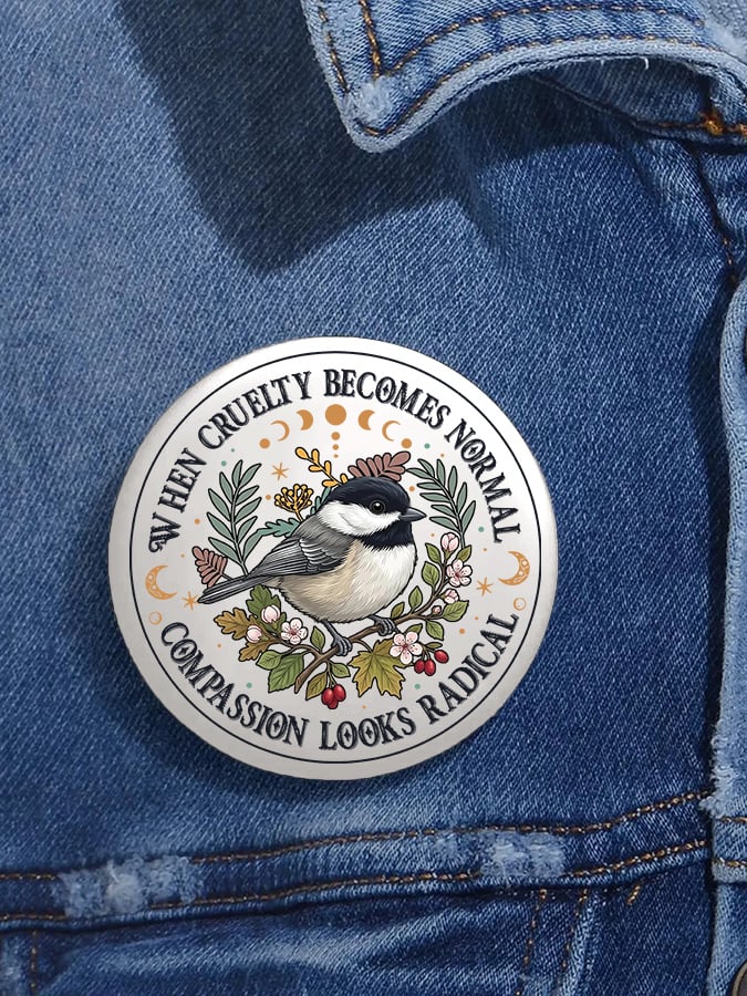 Unisex Retro Floral Bird When Cruelty Becomes Normal, Compassion Looks Radical Pin-Back Button
