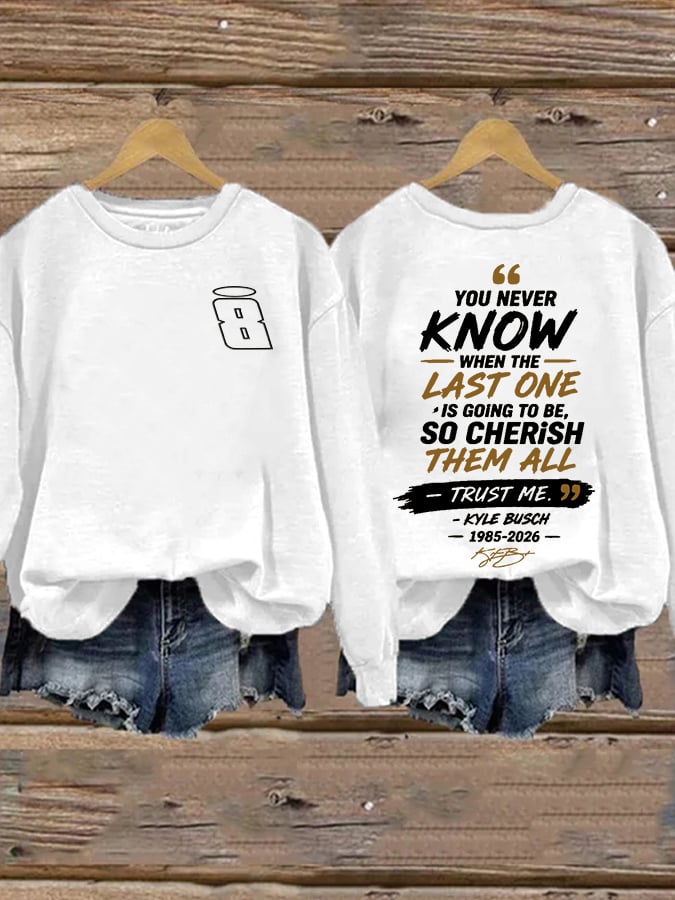 Women's Because You Never Know When The Last One Is Print Casual Sweatshirt