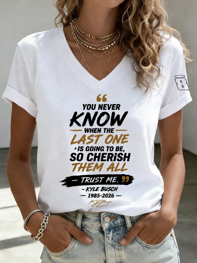 Women's Because You Never Know When The Last One Is Print Casual T-shirt