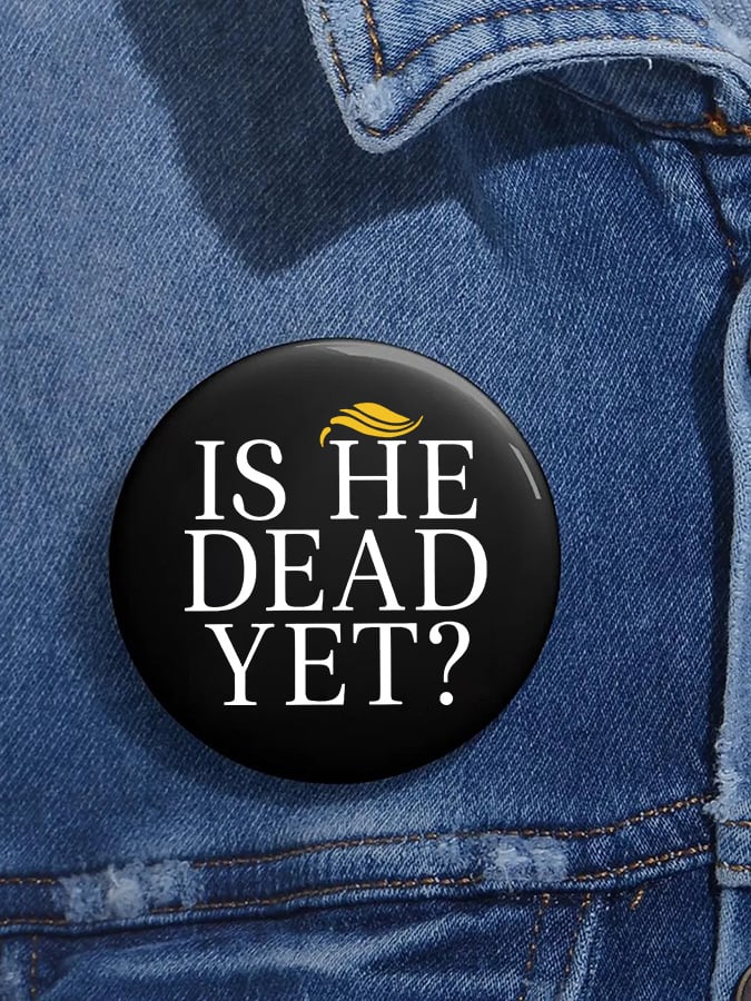 Unisex Retro Is He Dead Yet? Pin-Back Button