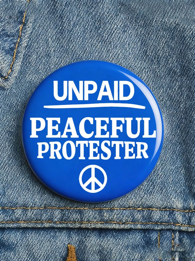 Unisex UNPAID PEACEFUL PROTESTER Print Button