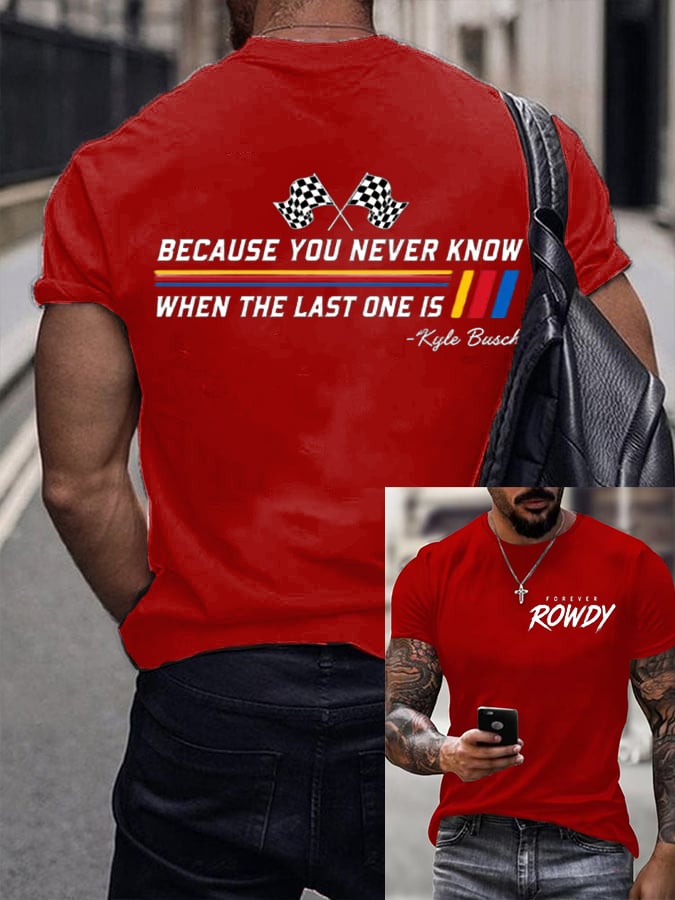 Men's Because You Never Know When The Last One Is Print Round Neck T-shirt