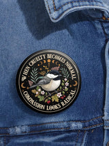 Unisex Retro Floral Bird When Cruelty Becomes Normal, Compassion Looks Radical Pin-Back Button