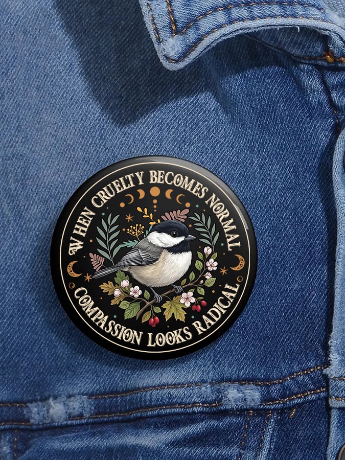 Unisex Retro Floral Bird When Cruelty Becomes Normal, Compassion Looks Radical Pin-Back Button