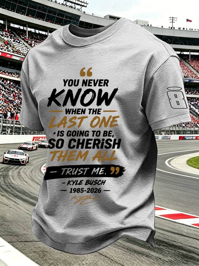 Men's Because You Never Know When The Last One Is Print Round Neck T-shirt