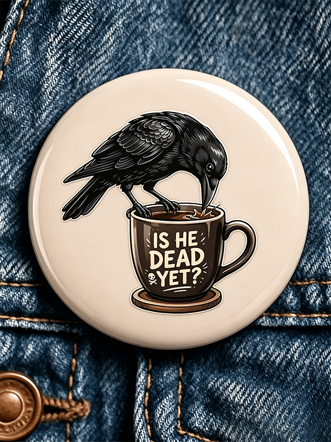 "IS HE DEAD YET?” Fdt Unisex Brooch
