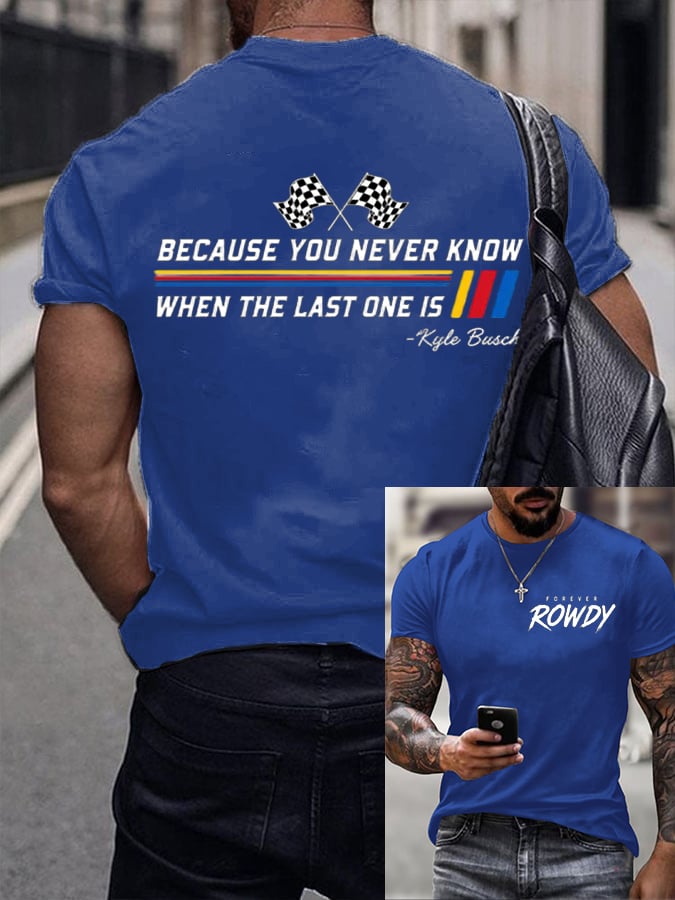 Men's Because You Never Know When The Last One Is Print Round Neck T-shirt