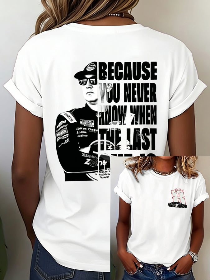 Women's Because You Never Know When The Last One Is Print Casual T-shirt