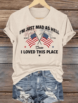 Women's I’m Just Mad As Hell Est. 1776 Cause I Loved This Place Print T-Shirt