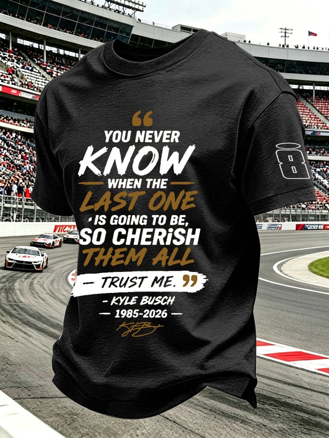 Men's Because You Never Know When The Last One Is Print Round Neck T-shirt
