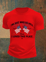 Men's  I’m Just Mad As Hell Est. 1776 Cause I Loved This Place Print T-Shirt