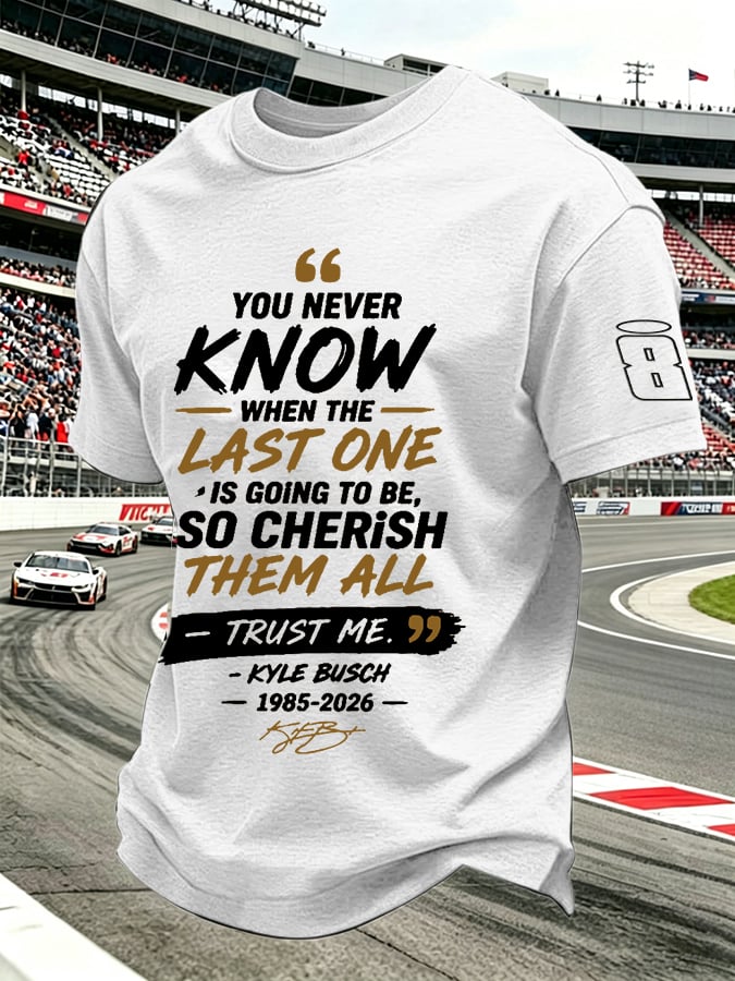 Men's Because You Never Know When The Last One Is Print Round Neck T-shirt