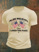 Men's  I’m Just Mad As Hell Est. 1776 Cause I Loved This Place Print T-Shirt