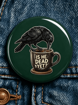 "IS HE DEAD YET?” Fdt Unisex Brooch