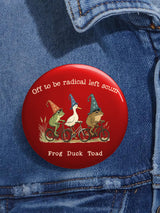 Unisex Retro Off To Be Radical Left Scum Frog Duck Toad Pin-Back Button