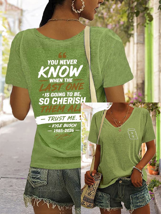 Women's Because You Never Know When The Last One Is Print V Neck T-shirt