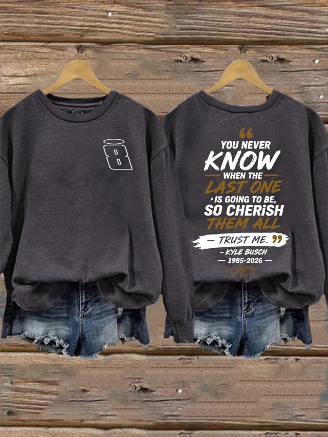 Women's Because You Never Know When The Last One Is Print Casual Sweatshirt