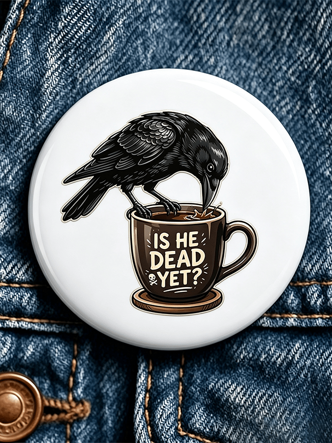 "IS HE DEAD YET?” Fdt Unisex Brooch