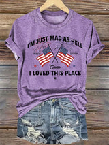 Women's I’m Just Mad As Hell Est. 1776 Cause I Loved This Place Print T-Shirt