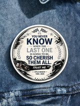 Unisex Because You Never Know When The Last One Is Print Pin-back Button
