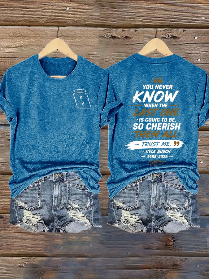 Women's Because You Never Know When The Last One Is Print Casual T-shirt