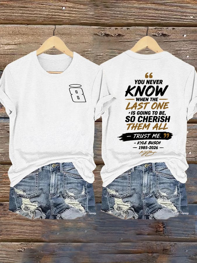 Women's Because You Never Know When The Last One Is Print Casual T-shirt