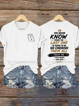 Women's Because You Never Know When The Last One Is Print Casual T-shirt