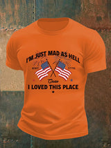 Men's  I’m Just Mad As Hell Est. 1776 Cause I Loved This Place Print T-Shirt