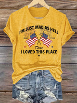 Women's I’m Just Mad As Hell Est. 1776 Cause I Loved This Place Print T-Shirt