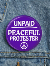 Unisex UNPAID PEACEFUL PROTESTER Print Button