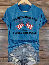 Women's I’m Just Mad As Hell Est. 1776 Cause I Loved This Place Print T-Shirt