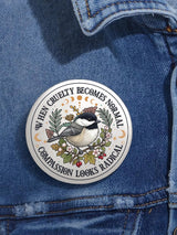 Unisex Retro Floral Bird When Cruelty Becomes Normal, Compassion Looks Radical Pin-Back Button
