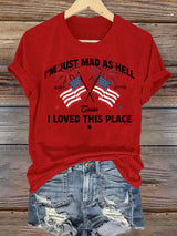Women's I’m Just Mad As Hell Est. 1776 Cause I Loved This Place Print T-Shirt