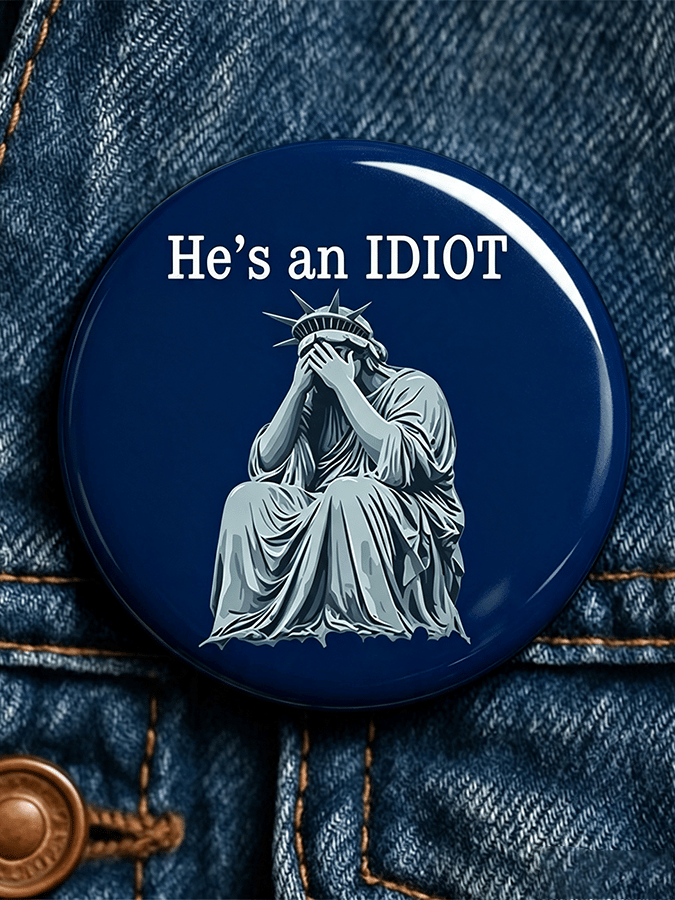 "He's An Idiot" - Unisex Brooch