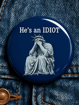 "He's An Idiot" - Unisex Brooch