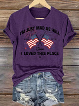 Women's I’m Just Mad As Hell Est. 1776 Cause I Loved This Place Print T-Shirt