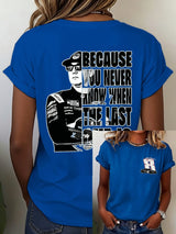 Women's Because You Never Know When The Last One Is Print Casual T-shirt