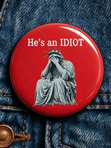 "He's An Idiot" - Unisex Brooch